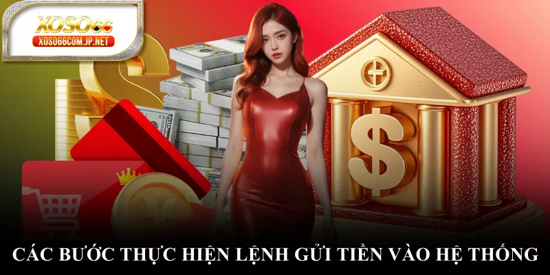 Các bước thực hiện lệnh gửi tiền vào hệ thống Các bước thực hiện lệnh gửi tiền vào hệ thống