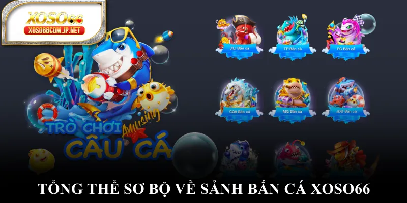 Tổng thể sơ bộ về sảnh bắn cá XOSO66 Tổng thể sơ bộ về sảnh bắn cá XOSO66